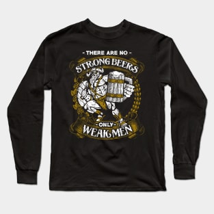 There Are No Strong Beers Only Weak Men Long Sleeve T-Shirt